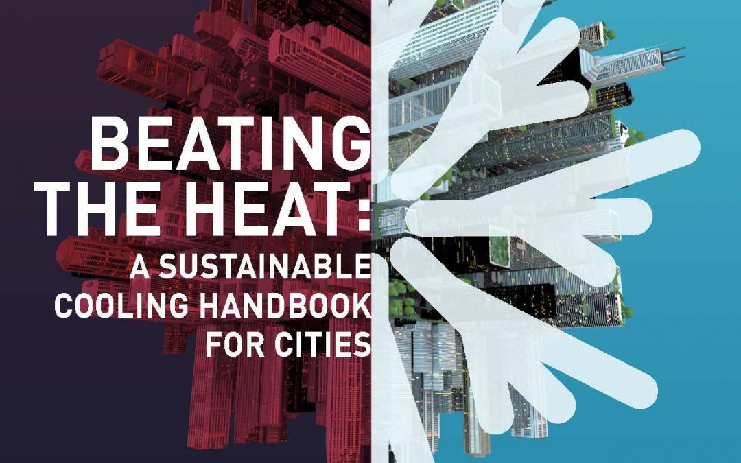 Beating The Heat: A Sustainable Cooling Handbook For Cities.